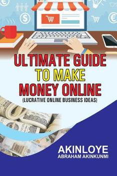 Paperback Ultimate Guide to make money online: Lucrative Online Business Ideas Book