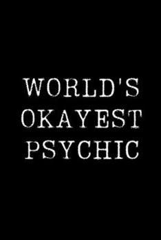Paperback World's Okayest Psychic: Blank Lined Journal For Taking Notes, Journaling, Funny Gift, Gag Gift For Coworker or Family Member Book