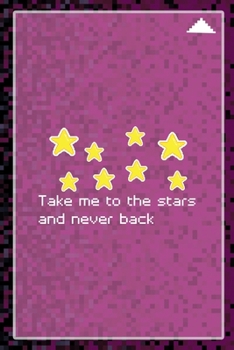 Take Me To The Stars And Never Back: All Purpose 6x9 Blank Lined Notebook Journal Way Better Than A Card Trendy Unique Gift Black and Pink Pixels 8Bit