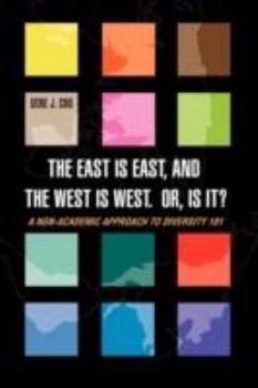 Paperback The East Is East, and the West is West. Or, is it?: A Non-Academic Approach to DIVERSITY 101 Book