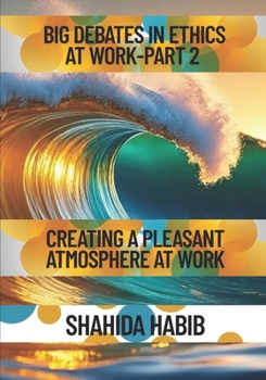 Paperback Big Debates in Ethics at Work Part 2: Creating a Pleasant Atmosphere at Work Book