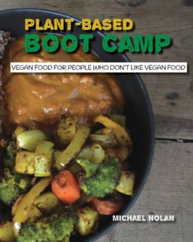 Paperback Plant-Based Boot Camp: Vegan food for people who don't like vegan food Book