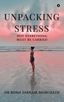 Hardcover Unpacking Stress: Not Everything Must be Carried Book