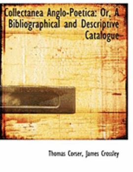 Paperback Collectanea Anglo-Poetica: Or, a Bibliographical and Descriptive Catalogue (Large Print Edition) [Large Print] Book