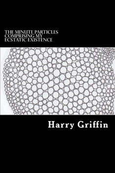 Paperback The Minute Particles Comprising my Ecstatic Existence: Diary Entries 2014-2015 Book