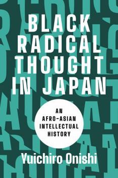 Paperback Black Radical Thought in Japan: An Afro-Asian Intellectual History Book