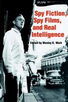 Spy Fiction, Spy Films and Real Intelligence (Cass Series--Studies in Intelligence) - Book  of the Studies in Intelligence