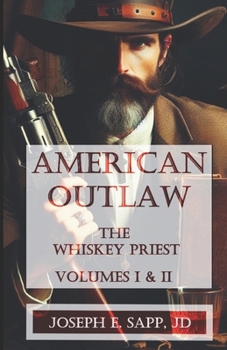 American Outlaw: The Whiskey Priest: Volumes I & II