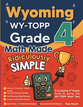 Paperback Wyoming WY-TOPP Grade 4 Math Made Ridiculously Simple: A Comprehensive 4th Grade Guide to Acing WY-TOPP Math Book