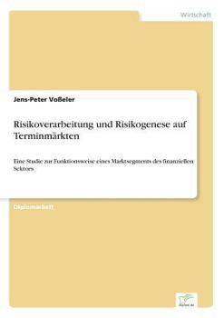 Paperback Risikoverarbeitung und Risikogenese auf Terminmärkten: Eine Studie zur Funktionsweise eines Marktsegments des finanziellen Sektors [German] Book