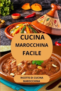 CUCINA MAROCCHINA FACILE: RICETTE DI CUCINA MAROCCHINA - Sapori marocchini - Cucina del Maghreb (Italian Edition)
