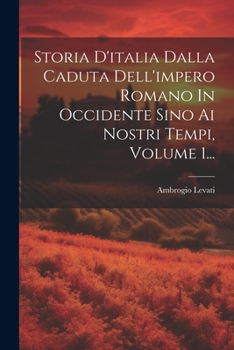 Paperback Storia D'italia Dalla Caduta Dell'impero Romano In Occidente Sino Ai Nostri Tempi, Volume 1... [Italian] Book