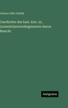 Hardcover Geschichte des kais. kön. 55. LinienInfanterieRegimentes Baron Bianchi [German] Book