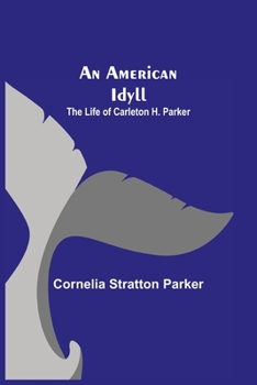 Paperback An American Idyll; The Life of Carleton H. Parker Book