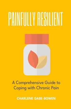 Paperback Painfully Resilient: A Comprehensive Guide to Coping with Chronic Pain Book