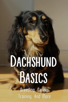 Paperback Dachshund Basics: Breeding, Caring, Training, And More: Dachshund Dog Breed Information Book