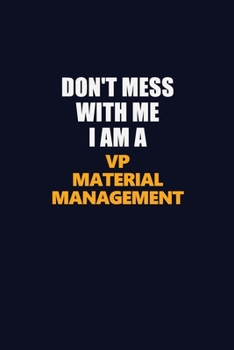 Don't Mess With Me I Am A VP Material Management: Career journal, notebook and writing journal for encouraging men, women and kids. A framework for building your career.