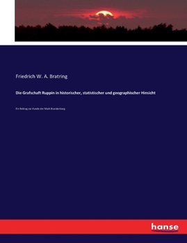 Paperback Die Grafschaft Ruppin in historischer, statistischer und geographischer Hinsicht: Ein Beitrag zur Kunde der Mark Brandenburg [German] Book