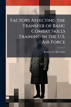 Paperback Factors Affecting the Transfer of Basic Combat Skills Training in the U.S. Air Force Book