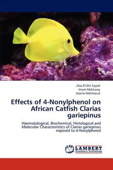 Effects of 4-Nonylphenol on African Catfish Clarias gariepinus: Haematological, Biochemical, Histological and Molecular Characteristics of Clarias gariepinus exposed to 4-Nonylphenol
