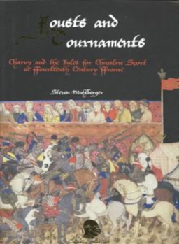 Hardcover Jousts and Tournaments: Charny and the Rules for Chivalric Sport in Fourteenth-Century France Book