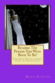 Paperback Become the Person You Were Born to Be!: The Self-Development That Is Astrology Book