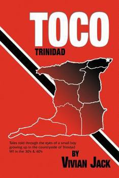 Paperback Toco: Tales Told Through the Eyes of a Small Boy Growing Up in the Countryside of Trinidad Wi in the 30's & 40's Book