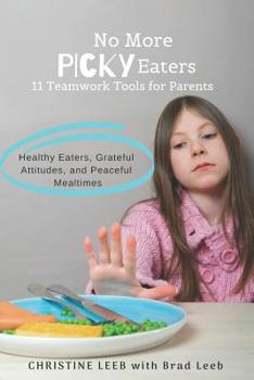 Paperback No More Picky Eaters: 11 Teamwork Tools for Healthy Eaters, Grateful Attitudes, and Peaceful Mealtimes (Yes, It's Possible!) Book