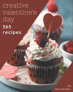 Paperback 365 Creative Valentine's Day Recipes: Valentine's Day Cookbook - Your Best Friend Forever Book