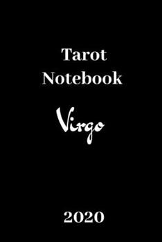 Tarot Notebook Virgo 2020: Zodiac/Tarot card Journal/Notebook .Virgo.A daily reading tracker and notebook: Track your 3 card draw, question, interpretation, notes in the simple notebook.An ideal gift.