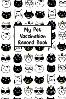 My Pet Vaccination Record Book: Pet's Health & Wellness Log Journal Notebook For Animal Lovers, Record Your Pet's Daily Activities, Food Diet, Track Veterinaries Visit