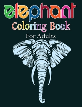 Paperback Elephant Coloring Book for Adults: Funny Elephant Coloring Book for Adults with Top Quality illustration Book