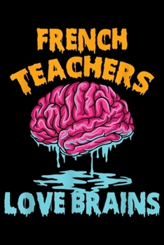 French Teachers love brains: All French Teachers love brains Halloween French  Journal/Notebook Blank Lined Ruled 6x9 100 Pages
