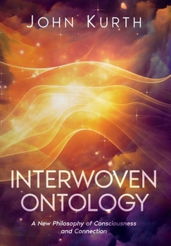 Hardcover Interwoven Ontology: A New Philosophy of Consciousness and Connection Book