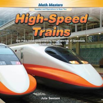 Library Binding High-Speed Trains: Use Place Value Understanding and Properties of Operations to Add and Subtract Book