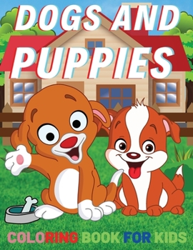 Paperback Dogs And Puppies Coloring Book For Kids: Amazing Coloring with Easy, LARGE, Cute, Unique and High-Quality Images For Boys, Girls, Preschool and Kinder Book