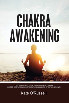 Paperback Chakra Awakening: 7 Techniques to Open Your Third Eye Chakra: Guided Meditation for Spiritual Healing and Spiritual Growth Book