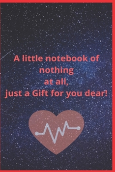 Paperback A Little NoteBook of Nothing: A little notebook of nothing at all, just a gift for you dear. Book