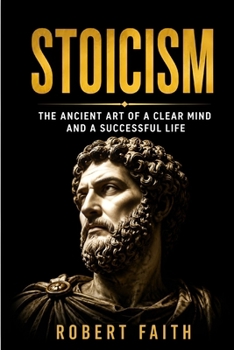 Paperback Stoicism: The Ancient Art of a Clear Mind and a Successful Life Book