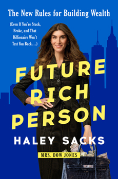 Hardcover Future Rich Person: The New Rules for Building Wealth (Even If You're Stuck, Broke, and That Billionaire Won't Text You Back...) Book