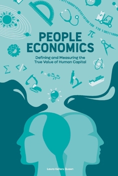 People Economics: Defining and Measuring the True Value of Human Capital