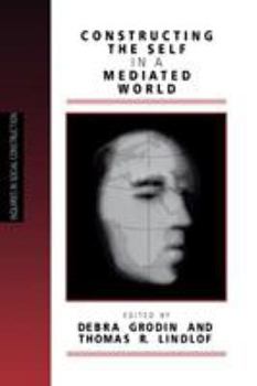 Constructing the Self in a Mediated World (Inquiries in Social Construction) - Book  of the Inquiries in Social Construction