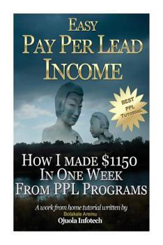 Paperback Easy Pay Per Lead Income: How I Made $1150 In One Week From PPL Programs Book