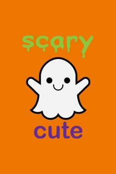 Scary Cute: Cure Ghost Halloween Gift Ideas for Boys and Girls ~ Novelty Gift Journal to Write In, Blank Lined Pages (Alternative to Card)