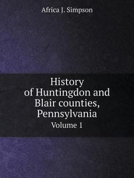 Paperback History of Huntingdon and Blair counties, Pennsylvania Volume 1 Book