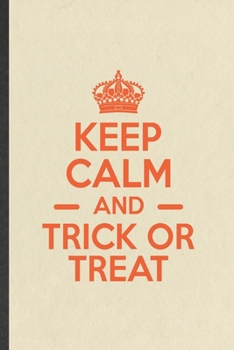 Paperback Keep Calm and Trick or Treat: Funny Halloween Blank Lined Notebook Journal For Children Kids Party, Inspirational Saying Unique Special Birthday Gif Book