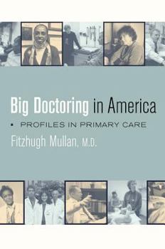 Big Doctoring in America: Profiles in Primary Care (California Milbank Books on Health and the Public, 5) - Book  of the California/Milbank Books on Health and the Public