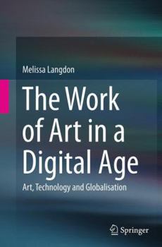 Paperback The Work of Art in a Digital Age: Art, Technology and Globalisation Book