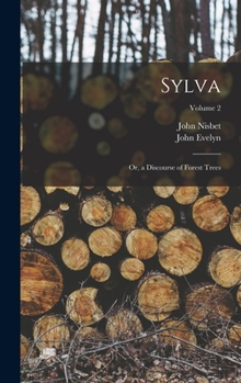 Hardcover Sylva: Or, a Discourse of Forest Trees; Volume 2 Book