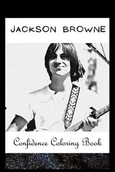 Paperback Confidence Coloring Book: Jackson Browne Inspired Designs For Building Self Confidence And Unleashing Imagination Book